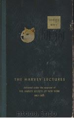 THE HARVEY LECTURES DELIVERED UNDER THE AUSPICES OF The HARVEY SOCIETY of NEW YORK 1953-1954 SERIES PDF电子版封面