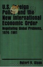 U.S. Foreign policy and the new international economic order negotiating global problems 1974-1981 PDF电子版封面