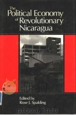 The political economy of revolutionary nicaragua PDF电子版封面 0044970145 Rose J. Spalding