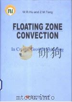 FLOATING ZONE CONVECTION:In Crystal Growth Modeling PDF电子版封面 7030108671 W.R.Hu Z.M.Tang