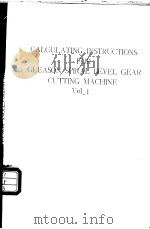 CALCULATING INSTRUCTIONS FOR GLEASON SPIRAL BEVEL GEAR CUTTING MACHINE  Vol.1     PDF电子版封面     