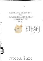 CALCULATING INSTRUCTIONS FOR GLEASON SPIRAL BEVEL GEAR GUTTING MACHINE Vol.2 PDF电子版封面