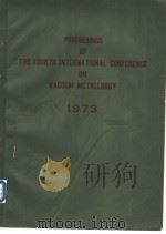 PROCEEDINGS OF THE FOURTH INTERNATIONAL CONFERENCE ON VACUUM METALLURGY PDF电子版封面