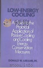 Low energy cooling:a guide to the practical application of passive cooling and cooling energy conser PDF电子版封面 0442209517 Donald W.Abrams
