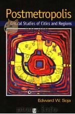 Postmetropolis Critical Studies of Cities and Regions PDF电子版封面 1577180011