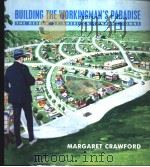 BUILDING THE WORKINGMAN'S PARADISE THE DESIGN OF AMERICAN COMPANY TOWNS PDF电子版封面 0860916952