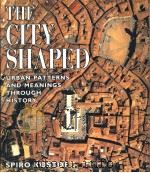 THE CITY SHAPED URBAN PATTERNS AND MEANINGS THROUGH HISTORY PDF电子版封面 0500341184