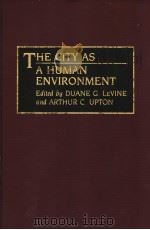THE CITY AS A HUMAN ENVIRONMENT     PDF电子版封面  0275946592   