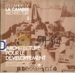 LES CAHIERS DE LA CAMBRE ARCHITECTURE 5 ARCHITECTURLE POURLE DEVELOPPEMENT ANNE INTERNATIONALE DULOG PDF电子版封面