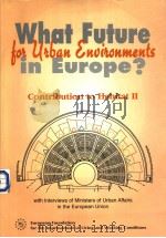 WHAT FUTURE FOR URBAN ENVIRONMENTS IN EUROPE?-CONTRIBUTION TO HABITAT Ⅱ PDF电子版封面 9282770222