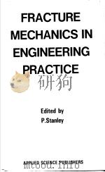 FRACTURE MECHANICS IN ENGINEERING PRACTICE PDF电子版封面 0853347239 P.STANLEY
