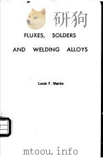 FLUXES,SOLDERS AND WELDING ALLOYS PDF电子版封面 0815504721 Louis F.Martin