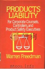 PRODUCTS LIABILITY FOR CORPORATE COUNSELS,CONTROLLERS,AND PRODUCT SAFETY EXECUTIVES PDF电子版封面 0442224931
