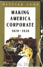MAKING AMERICA CORPORATE 1870-1920 PDF电子版封面 0226994597