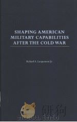 SHAPING AMERICAN MILITARY CAPABILITIES AFTER THE COLD WAR PDF电子版封面 0275977642