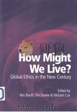 How Might WE live Globul Ethics in a New Century PDF电子版封面 0521005205