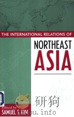 THE INTERNATIONAL RELATIONS OF NORTHEAST ASIA PDF电子版封面 0742516954