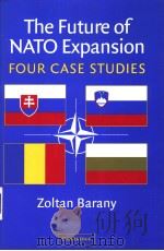 The Future of NATO Expansion FOUR CASE STUDIES PDF电子版封面 052182169X