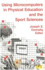 Using Microcomputers in Physical Education and the Sport Sciences PDF电子版封面 0873220838