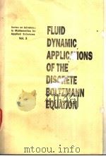 FLUID DYNAMIC APPLICATIONS OF THE DISORETE BOLTZMANN EQUATION PDF电子版封面