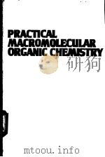 PRACTICAL MACROMOLECULAR ORGANIC CHEMISTRY PDF电子版封面