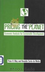 PRICING THE PLANET ECONOMIC ANALYSIS FOR SUSTAINABLE DEVELOPMENT PDF电子版封面 0231101759 EDITED BY PETER H·MAY AND RONA