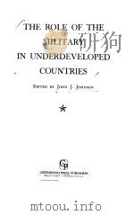 THE ROLE OF THE MILITARY IN UNDERDEVELOPED COUNTRIES PDF电子版封面 0313227845 EDITED BY JOHN J· JOHNSON