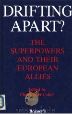 DRIFTING APART? THE SUPERPOWERS AND THEIR EUROPEAN ALLIES 1989 PDF电子版封面 0080367119 Edited by CHRISTOPHER COKER