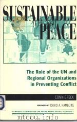 SUSTAINABLE PEACE:The Role of the UN and Regional Organizations in Preventing conflict PDF电子版封面 0847685616 Connie Peck