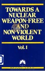 TOWARDS A NUCLEAR WEAPON-FREE AND NON-VIOLENT WORLD VOL.Ⅰ PDF电子版封面