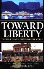 TOWARD LIBERTY:THE IDEA THAT IS CHANGING THE WORLD PDF电子版封面 1930865260 DAVID BOAZ