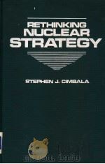 RETHINKING NUCLEAR STRATEGY 1988 PDF电子版封面 0842022945