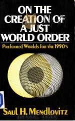 On the Creation of a Just World Order:Preferred Worlds for the 1990's PDF电子版封面 0029209005 Saul H.Mendlovitz