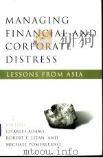 MANAGING FINANCIAL and CORPORATE DISTRESS  Lessons from Asia     PDF电子版封面  0815701039  CHARLES ADAMS ROBERT E.LITAN M 