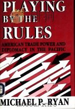 Playing by the Rules:American Trade Power and Diplomacy in the Pacific PDF电子版封面 0878405798 MICHAEL P.RYAN