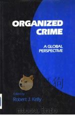 ORGANIZED CRIME A Global Perspective PDF电子版封面 0865980853 ROBERT J.KELLY