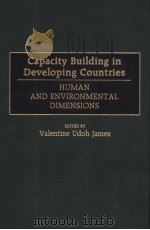 Capacity Building in Developing Countries  HUMAN AND ENVIRONMENTAL DIMENSIONS   1998  PDF电子版封面  0275957918   
