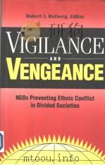 VIGILANCE and VENGEANCE  NGOs Preventing Ethnic Conflict in Divided Societies     PDF电子版封面  0815775881  ROBERT I.ROTBERG 