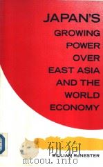 Japan's Growing Power over East Asia and the World Economy:Ends and Means 1990 PDF电子版封面 0333485092