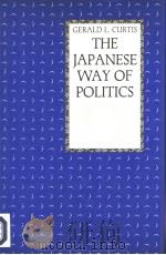 THE JAPANESE WAY OF POLITICS PDF电子版封面 0231066805 Gerald L.Curtis