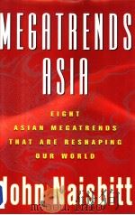 Megatrends Asia Eight Asian Megatrends That Are Reshaping Our World PDF电子版封面 0684815427 John Naisbitt