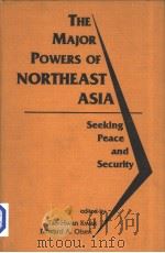 The Major Powers of NORTHEAST ASIA Seeking Peace and Security PDF电子版封面 1555875661 Tae-Hwan Kwak Edward A.Olsen