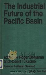 The Industrial Future of the Pacific Basin PDF电子版封面 0865316856 Roger Benjamin and Robert T.Ku