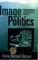 IMAGE POLITICS The New Rhetoric of Environmental Activism PDF电子版封面 1572304618 KEVIN MICHAEL DELUCA
