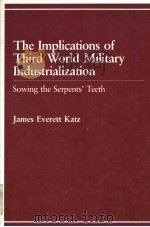 The Implications of Third World Military Industrialization Sowing the Serpents' Teeth PDF电子版封面 0669097543 James Everett Katz(The Univers