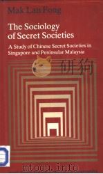 THE SOCIOLOGY OF SECRET SOCIETIES A Study of Chinese Secret Societies in Singapore and Peninsular M PDF电子版封面 0195804716 MAK LAU FONG