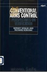 Conventional Arms Control Perspectives on Verification 1994 PDF电子版封面 0198291493 Sergey Koulik and Richard Koko