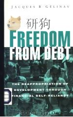 FREEDOM FROM DEBT The Reappropriation of Development through Financial Self-reliance PDF电子版封面 185649585X Jacques B.Gelinas