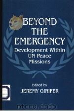 BEYOND THE EMER GENCY:Development within UN Peace Missions 1997 PDF电子版封面 0714647608