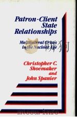 Patron-Client State Relationships Multilateral Crises in the Nuclear Age PDF电子版封面 003063881X Christopher C.Shoemaker and Jo